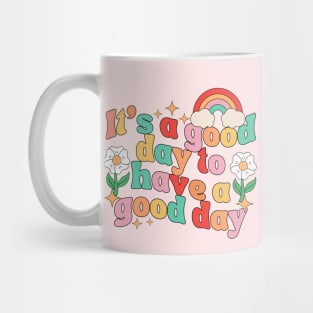 it's A Good Day To Have A Good Day Mug